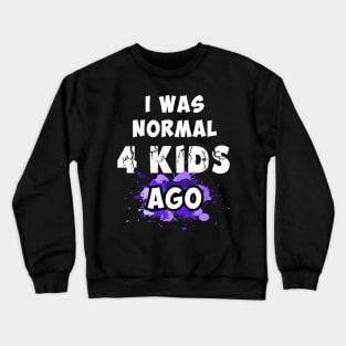 I was normal 4 kids ago, best mom gift Crewneck Sweatshirt